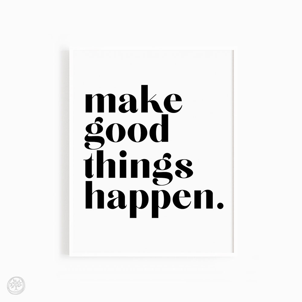 Make Good Things Happen Print